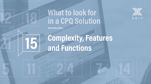 What to Look for in a CPQ Solution, Part 2: Complexity, Features and Functions