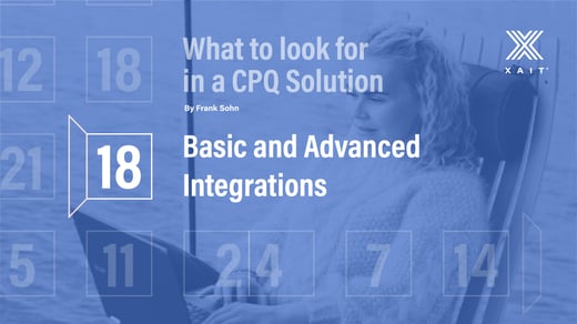 What to Look for in a CPQ Solution, Part 3: Basic and Advanced Integrations
