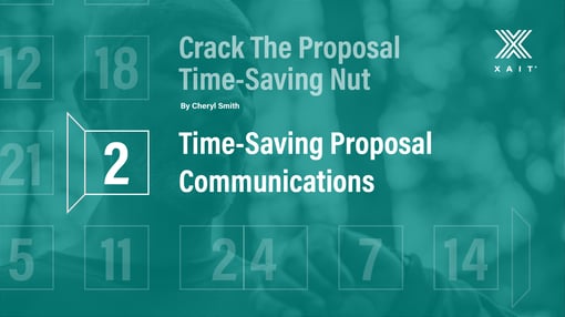 Crack The Proposal Time-Saving Nut, Part 2: Time-Saving Proposal Communications
